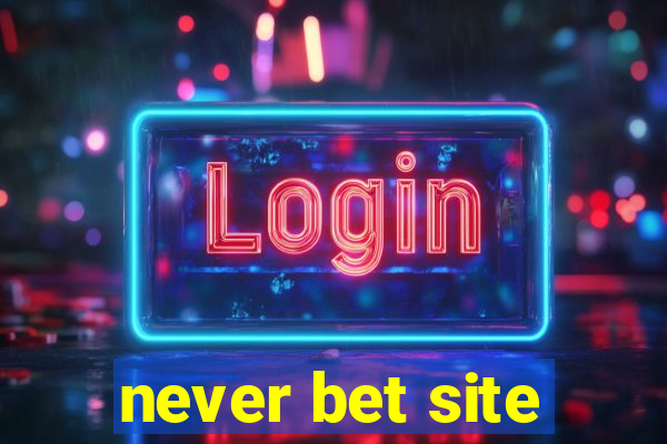 never bet site