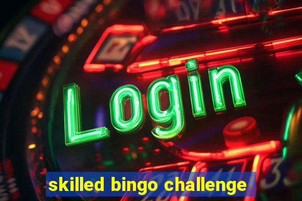 skilled bingo challenge