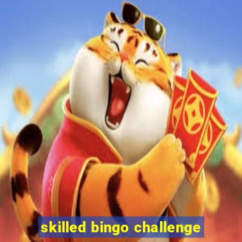 skilled bingo challenge