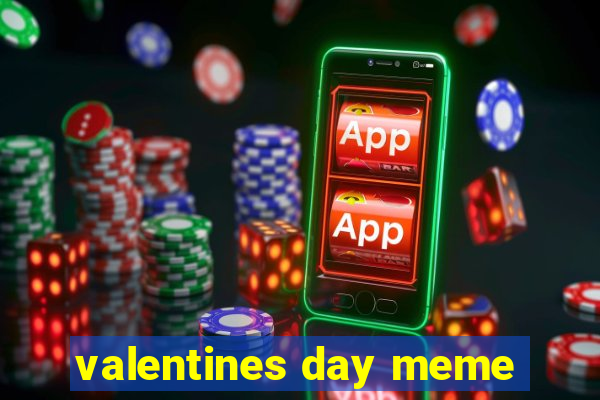 valentines day meme