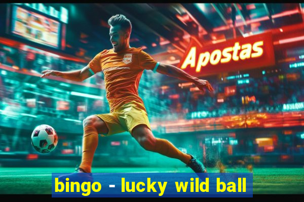 bingo - lucky wild ball