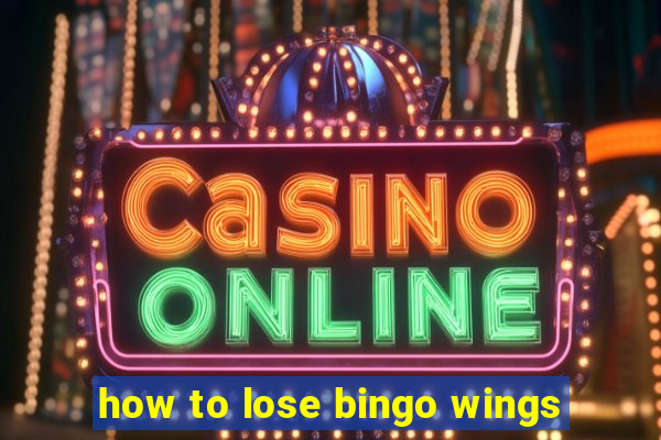 how to lose bingo wings