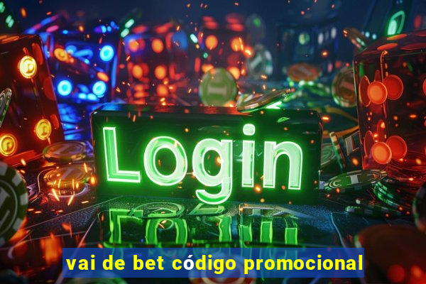 vai de bet código promocional