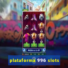 plataforma 996 slots