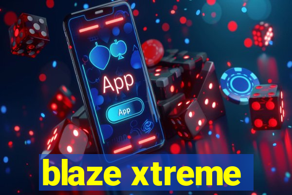 blaze xtreme