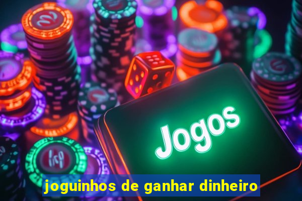 joguinhos de ganhar dinheiro