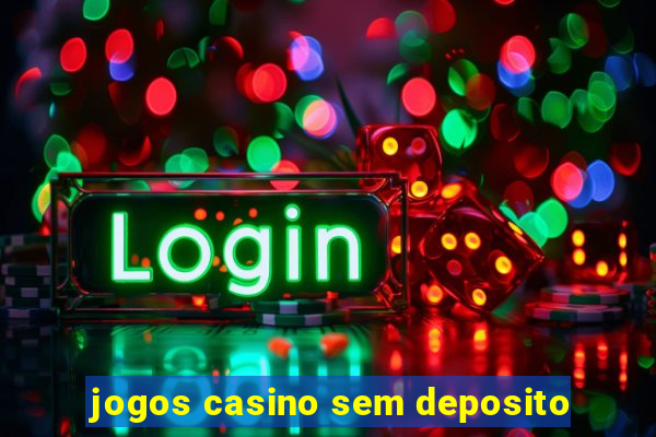 jogos casino sem deposito