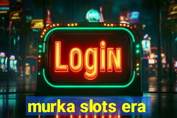 murka slots era