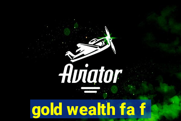 gold wealth fa f