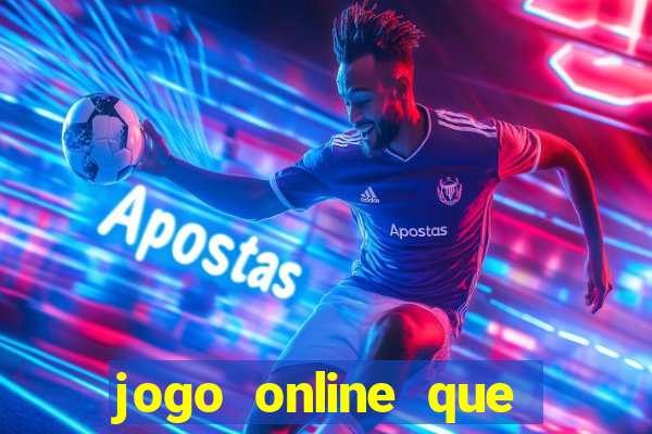 jogo online que ganha dinheiro real